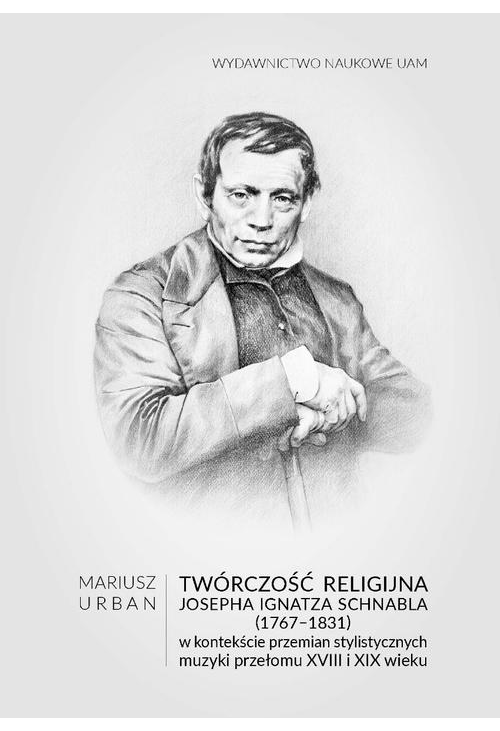 Twórczość religijna Josepha Ignatza Schnabla (1767-1831) w kontekście przemian stylistycznych muzyki przełomu XVIII i XIX wi...