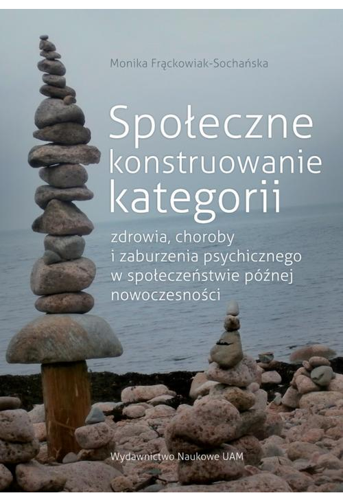 Społeczne konstruowanie kategorii zdrowia choroby i zaburzenia psychicznego w społeczeństwie późnej