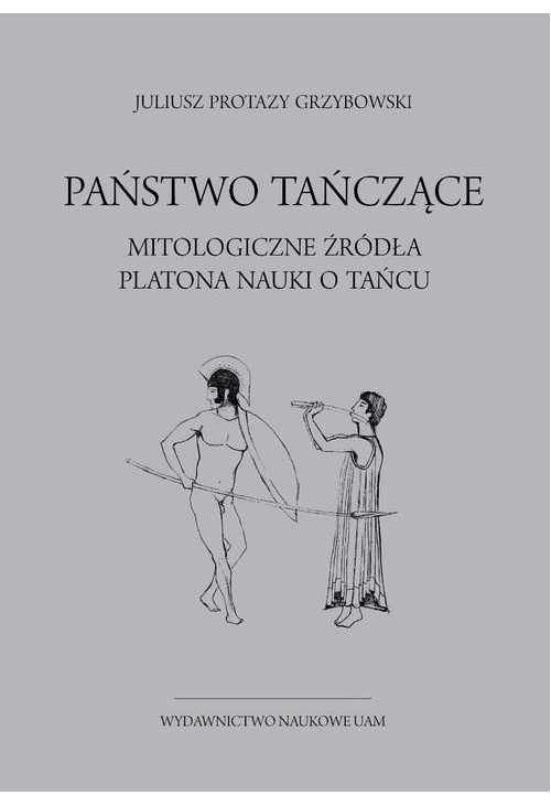 Państwo tańczące. Mitologiczne źródła Platona nauki o tańcu