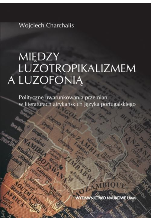 Między luzotropikalizmem a luzofonią. Polityczne uwarunkowania przemian w literaturach afrykańskich