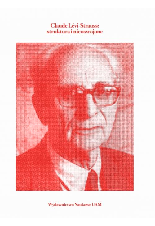 Claude Lévi-Strauss struktura i nieoswojone