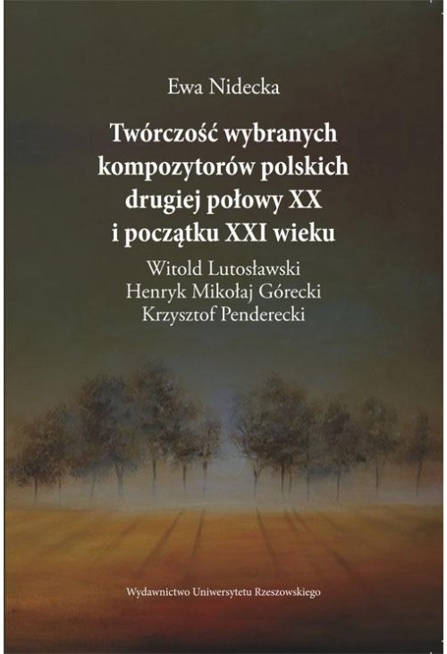 Twórczość wybranych kompozytorów polskich drugiej połowy XX i początku XXI wieku