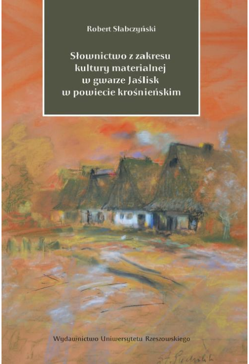 Słownictwo z zakresu kultury materialnej w gwarze Jaślisk w powiecie krośnieńskim