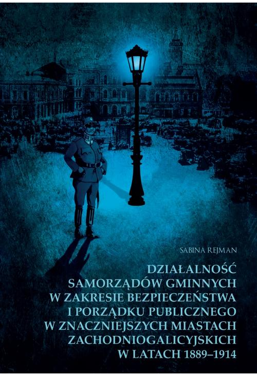 Działalność samorządów gminnych w zakresie bezpieczeństwa i porządku publicznego w znaczniejszych miastach zachodniogalicyjs...