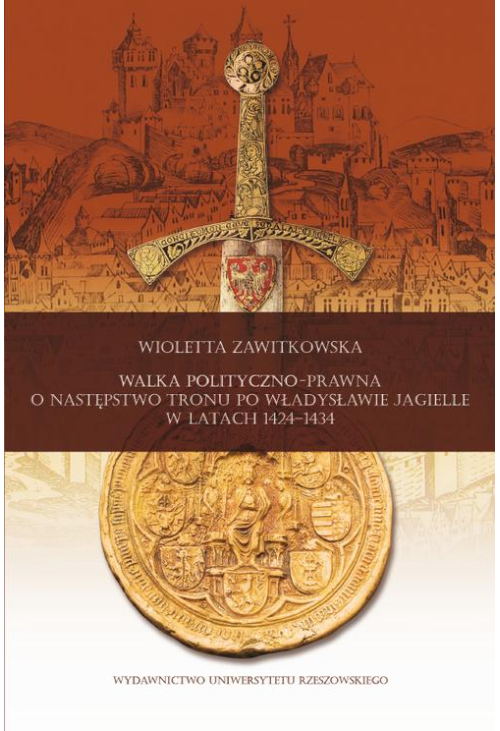 Walka polityczno-prawna o następstwo tronu po Władysławie Jagielle w latach 1424-1434