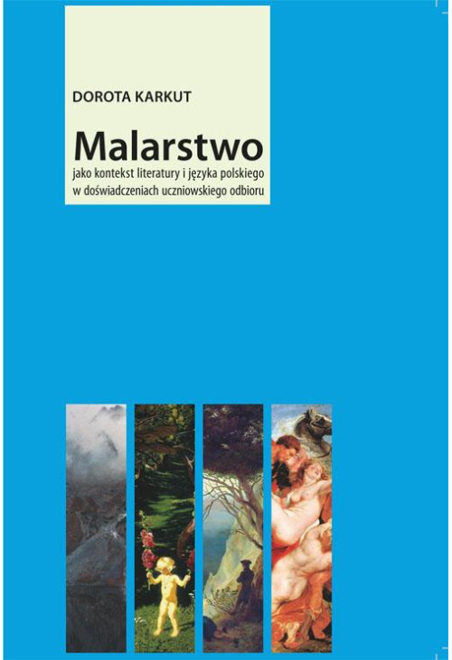 Malarstwo jako kontekst literatury i języka polskiego w doświadczeniach uczniowskiego odbioru