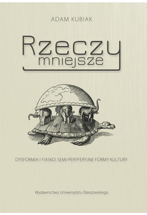 Rzeczy mniejsze. Dysformia i fiasko: semi-peryferyjne formy kultury