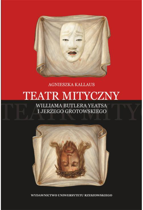 Teatr mityczny Williama Butlera Yeatsa i Jerzego Grotowskiego