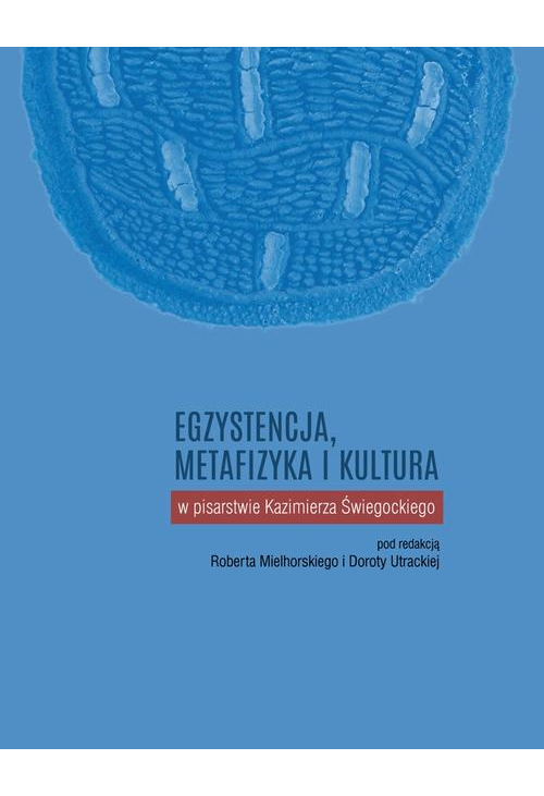 Egzystencja, metafizyka i kultura w pisarstwie Kazimierza Świegockiego