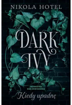 Dark Ivy. Kiedy upadnę (t.1)
