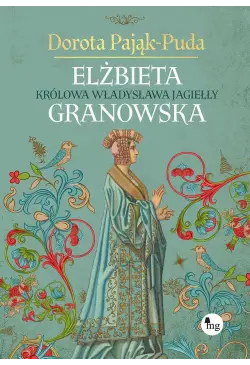 Elżbieta Granowska. Królowa...