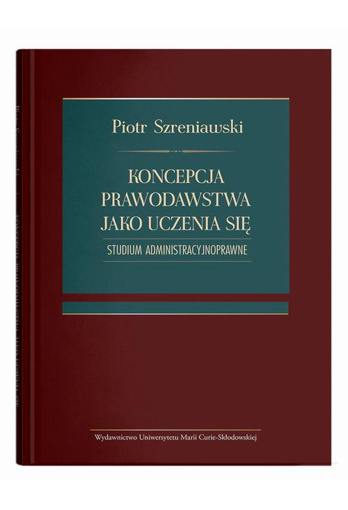 Koncepcja prawodawstwa jako uczenia się. Studium administracyjnoprawne