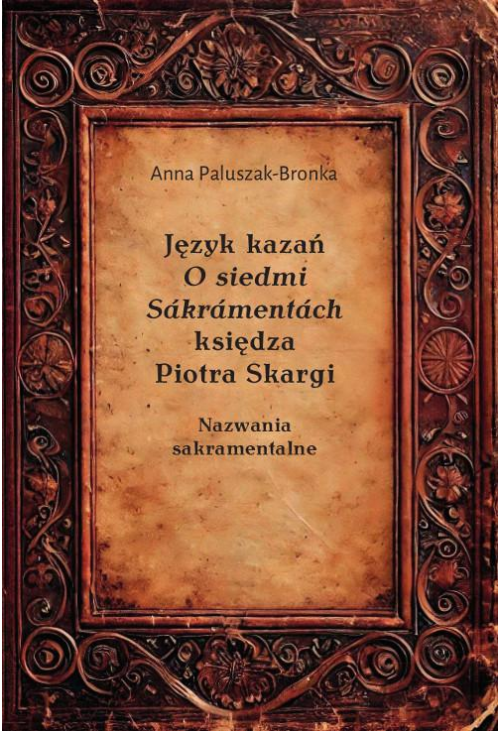 Język kazań O siedmi Sákrámentách księdza Piotra Skargi. Nazwania sakramentalne