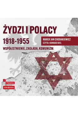 Żydzi i Polacy 1918–1955....