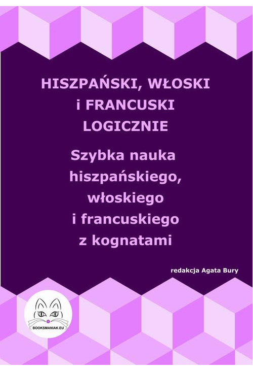 Hiszpański, włoski i francuski logicznie. Szybka nauka hiszpańskiego, włoskiego i francuskiego z kognatami