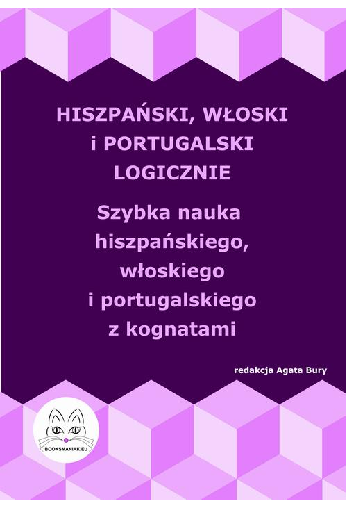 Hiszpański, włoski i portugalski logicznie. Szybka nauka hiszpańskiego, włoskiego i portugalskiego z kognatami