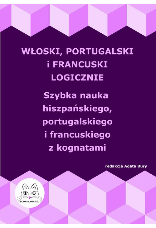 Włoski, portugalski i francuski logicznie. Szybka nauka włoskiego, portugalskiego i francuskiego z kognatami