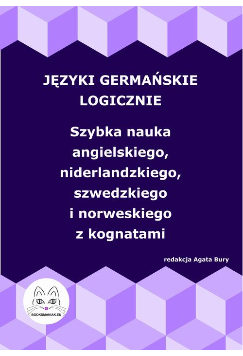 Języki germańskie logicznie. Szybka nauka angielskiego, niderlandzkiego, szwedzkiego i norweskiego z kognatami