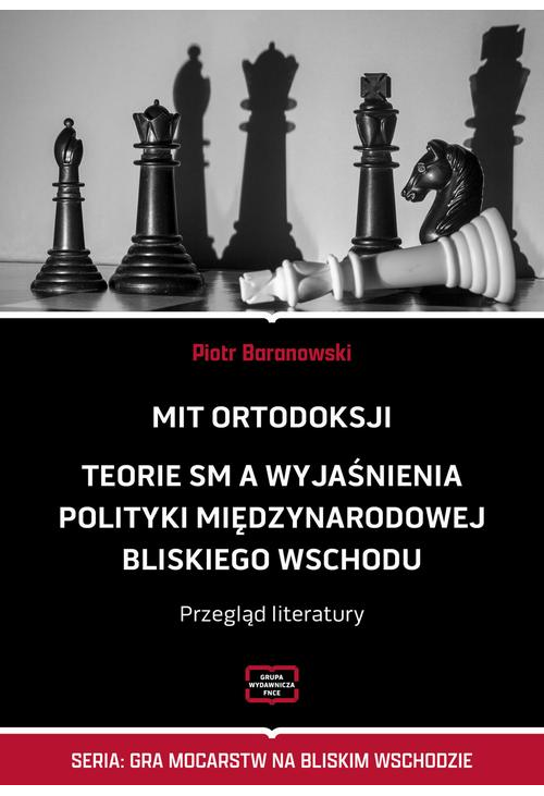 MIT ORTODOKSJI Teorie SM, a wyjaśnienia polityki międzynarodowej Bliskiego Wschodu Przegląd literatury