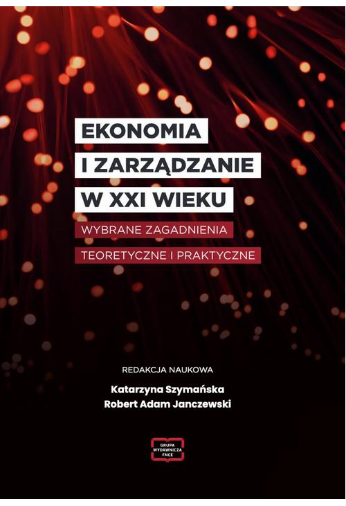 EKONOMIA I ZARZĄDZANIE W XXI WIEKU Wybrane zagadnienia teoretyczne i praktyczne