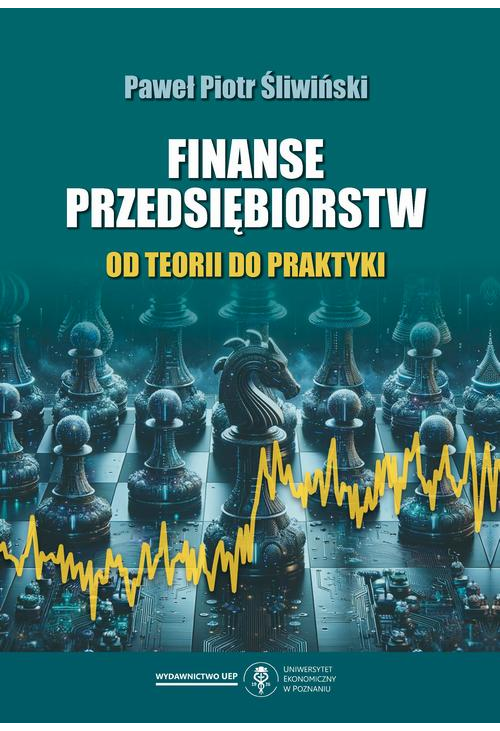 Finanse przedsiębiorstw. Od teorii do praktyki