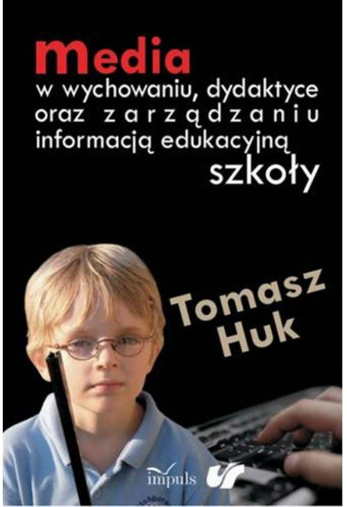 Media w wychowaniu, dydaktyce oraz zarządzaniu informacją edukacyjną szkoły