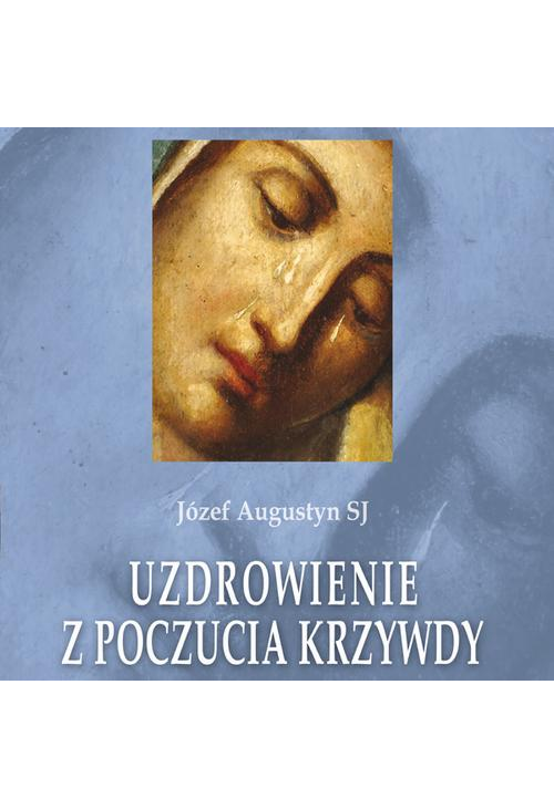 Uzdrowienie z poczucia krzywdy