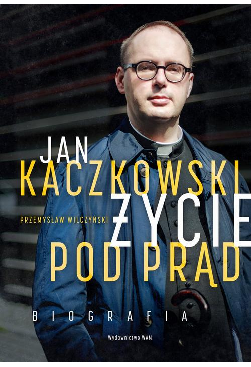 Jan Kaczkowski. Życie pod prąd