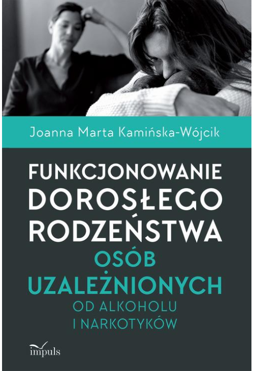 Funkcjonowanie dorosłego rodzeństwa osób uzależnionych od alkoholu i narkotyków