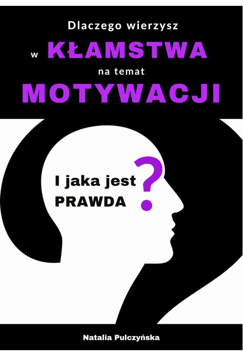 Dlaczego wierzyłeś w kłamstwa o motywacji i jaka jest prawda?