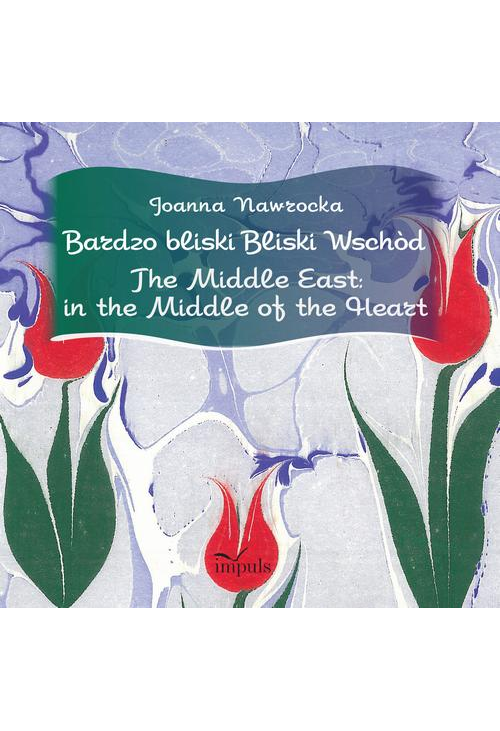 Bardzo bliski Bliski Wschód. The Middle East: in the Middle of the Heart