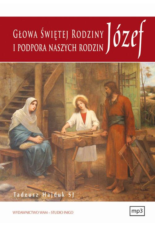 Józef głowa Świętej Rodziny i podpora naszych rodzin