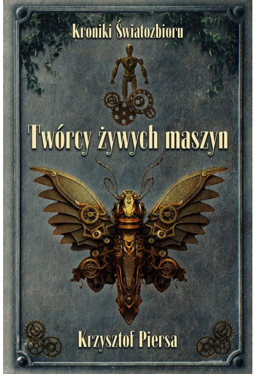 Twórcy żywych maszyn. Kroniki Światozbioru cz. 2