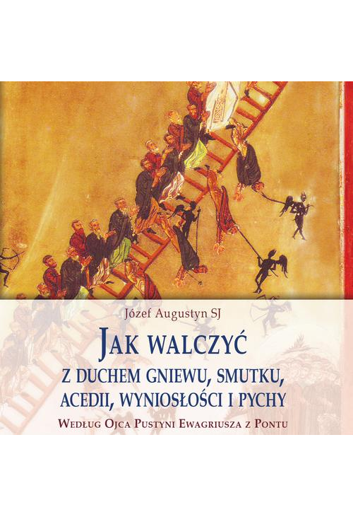 Jak walczyć z duchem gniewu, smutku, acedii, wyniosłości i pychy