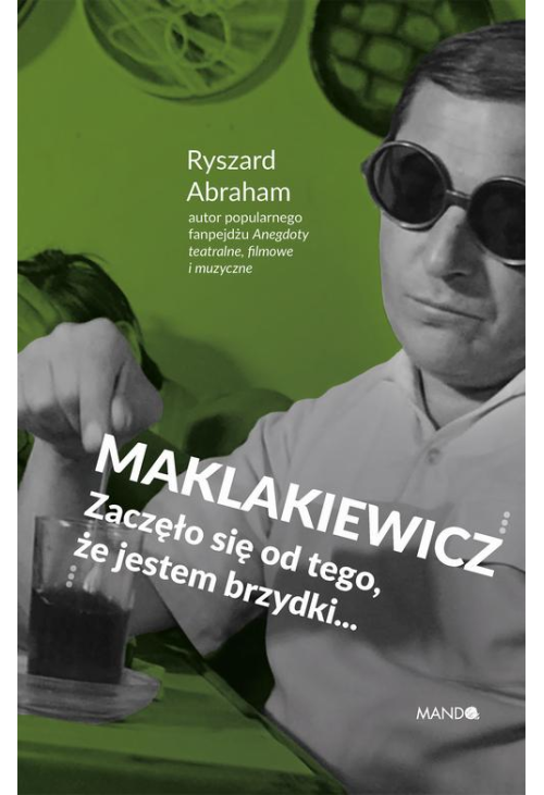 Maklakiewicz. Zaczęło się od tego, że jestem brzydki...