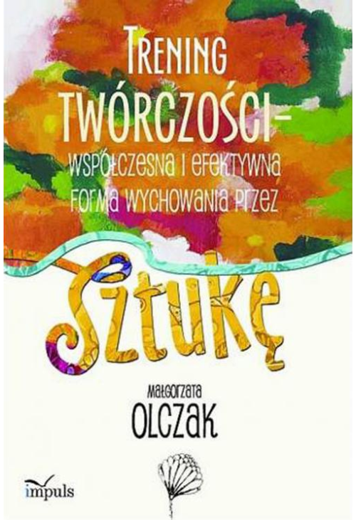 Trening twórczości - współczesna i efektywna forma wychowania przez sztukę