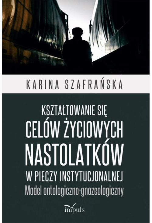 Kształtowanie się celów życiowych nastolatków w pieczy instytucjonalnej