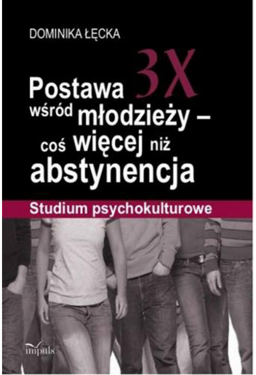 Postawa 3X wśród młodzieży - coś więcej niż abstynencja