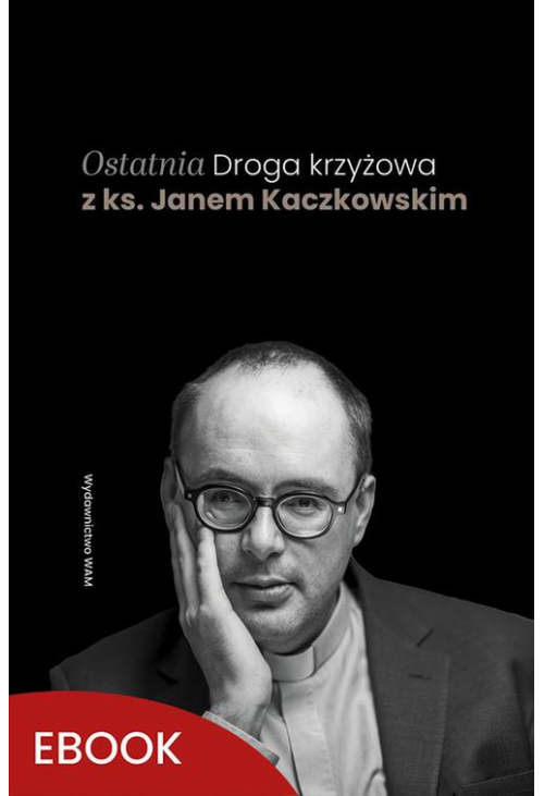 Ostatnia Droga krzyżowa z ks. Janem Kaczkowskim