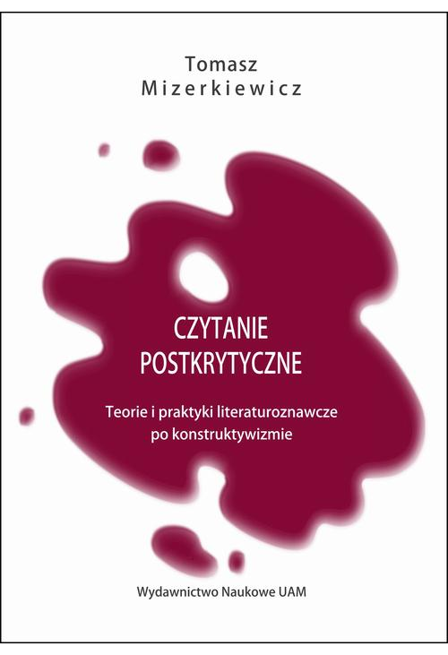 Czytanie postkrytyczne. Teorie i praktyki literaturoznawcze po konstruktywizmie