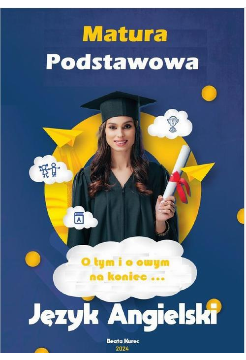 MATURA PODSTAWOWA JĘZYK ANGIELSKI O TYM I O OWYM...NA KONIEC