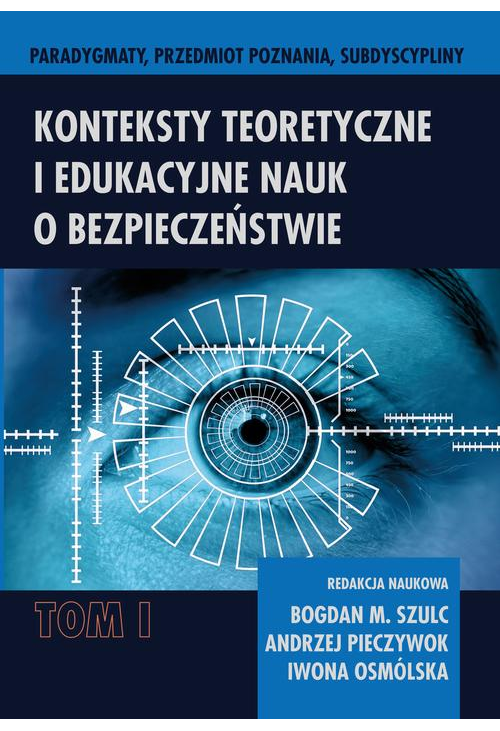 Konteksty teoretyczne i edukacyjne nauk o bezpieczeństwie t. 1