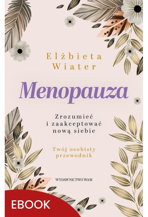 Menopauza Zrozumieć i zaakceptować nową siebie