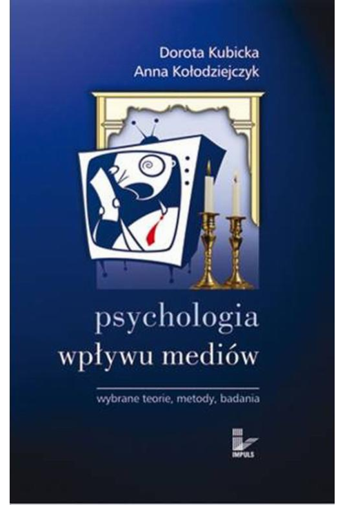 Psychologia wpływu mediów. Wybrane teorie, metody, badania