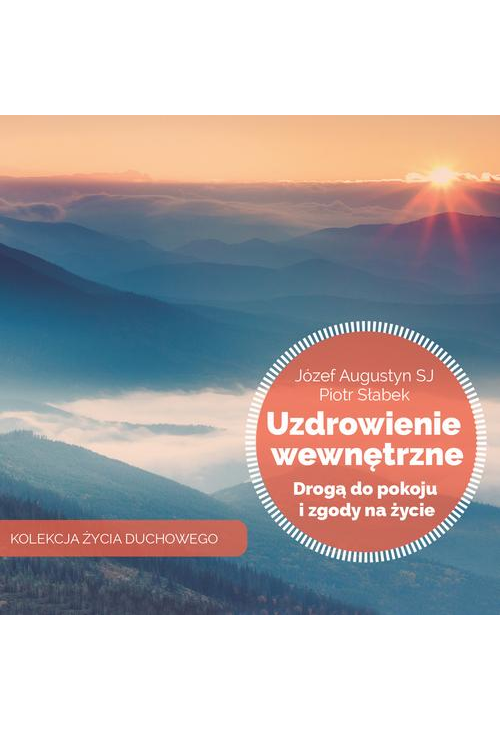 Uzdrowienie wewnętrzne drogą do pokoju i zgody na życie