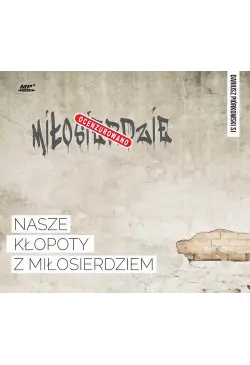 Nasze kłopoty z miłosierdziem