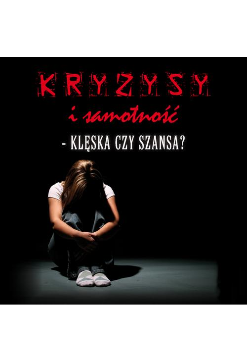 Kryzysy i samotność - klęska czy szansa?