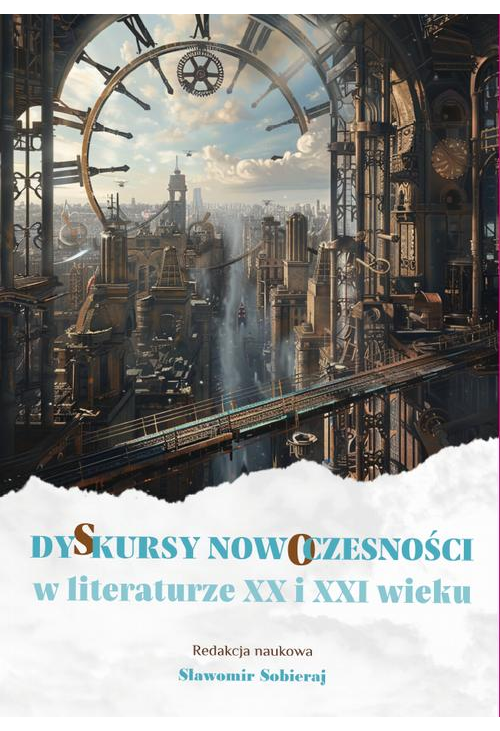 Dyskursy nowoczesności w literaturze XX i XXI wieku