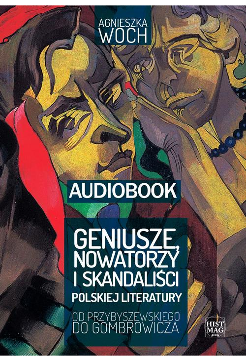 Geniusze, nowatorzy i skandaliści polskiej literatury. Od Przybyszewskiego do Gombrowicza