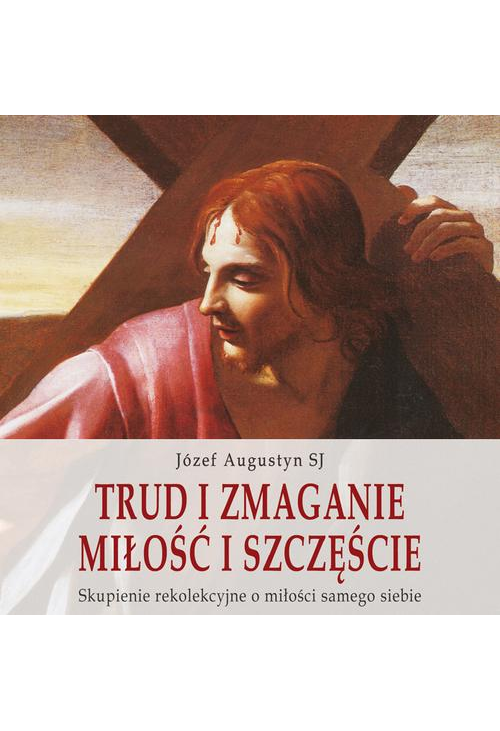 Trud i zmaganie. Miłość i szczęście